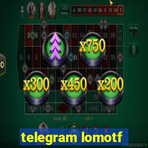 telegram lomotf